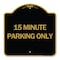 Signmission Designer Series Sign-15 Minute Parking Only, Black & Gold Aluminum Sign, 18" x 18", BG-1818-24599 A-DES-BG-1818-24599 - alternate 1